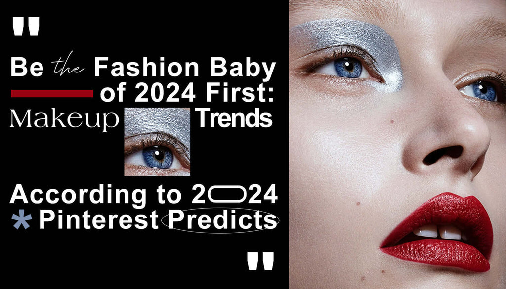 Be the Fashion Baby of 2024 First: Makeup Trends According to 2024 Pinterest Predicts